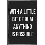 With a Little Bit of Rum Anything Is Possible: College Ruled Notebook - Novelty Lined Journal - Gift Card Alternative