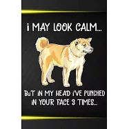 I May Look Calm But In My Head I&rsquo;&rsquo;ve Punched In Your Face 3 Times Notebook Journal: 110 Blank Lined Papers - 6x9