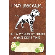 I May Look Calm But In My Head I&rsquo;&rsquo;ve Punched In Your Face 3 Times Notebook Journal: 110 Blank Lined Papers - 6x9