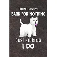 I Don&rsquo;&rsquo;t Always Bark For Nothing Just Kidding I Do Notebook Journal: 110 Blank Lined Papers - 6x9 Personalized