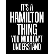 It&rsquo;&rsquo;s A Hamilton Thing You Wouldn&rsquo;&rsquo;t Understand: A Hamilton Thing, You Wouldn&rsquo;&rsquo;t Understand Blank Sketchbook to Draw