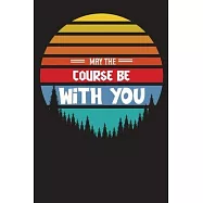 May The Course Be With You: Disc Golf Scorecard Score Record Keeper and Journal for Disc Golf Course- 120 Disc Golf