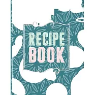Recipe Book: Blank Recipe Journal to Write in for Women, Cookbook to Note Down Your Favorite Recipes. Blank Recipe