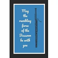 May The Rumbling Force Of The Bassoon Be With You: Themed Novelty Lined Notebook / Journal To Write In Perfect Gift