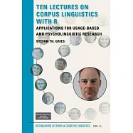 Ten Lectures on Corpus Linguistics with R: Applications for Usage-Based and Psycholinguistic Research
