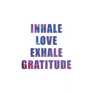 Inhale Love Exhale Gratitude: 5 Minutes A Day Gratitude Journal - Self Care Journal with Prompts for Mindfulness