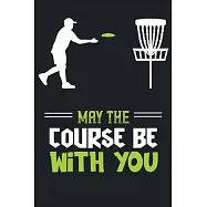 May The Course Be With You: Disc Golf Scorecard Score Record Keeper and Journal for Disc Golf Course- 120 Disc Golf