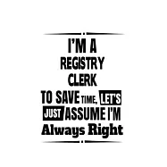 I’’m A Registry Clerk To Save Time, Let’’s Assume That I’’m Always Right: Cool Registry Clerk Notebook, Registry