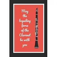 May The Beguiling Force Of The Clarinet Be With You: Themed Novelty Lined Notebook / Journal To Write In Perfect Gift