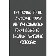 I&rsquo;&rsquo;m Trying To Be Awesome Today: 6x9 Journal for Writing Down Daily Habits, Diary, Notebook