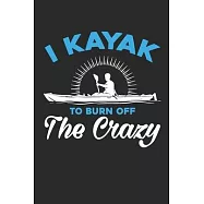 I Kayak To Burn Of The Crazy: I Kayak To Burn Of The Crazy: Dot Grid Bullet Journal 6" x 9" 100 Pages