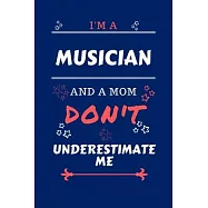 I’’m A Musician And A Mom Don’’t Underestimate Me: Perfect Gag Gift For A Musician Who Happens To Be A Mom And NOT To