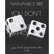 You Don, T Even Know Who I Am: you don, t even know who i am