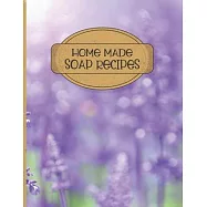Home Made Soap Recipes: Blank Recipe Book for Soap making for Recording Ingredients and Process