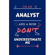 I’’m An Analyst And A Mom Don’’t Underestimate Me: Perfect Gag Gift For An Analyst Who Happens To Be A Mom And NOT To