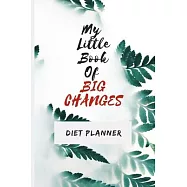 My little Book Of BIG CHANGES: Diet planner, 90 Days of Less Weight, Perfect Journal To Track Your Diet Progress, Diet