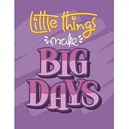 Little Things Make Big Days: Self Care & Wellness Journal Gift for Woman Motivational Quotes 8.5 x 11 Inches 102 Pages