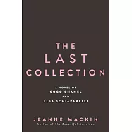 The Last Collection: A Novel of Coco Chanel and Elsa Schiaparelli