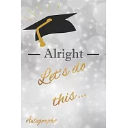 Autographs: Alright Let’’s do This...: Designed and Printed in America Autograph Book / Journal / Planner - Guest Book