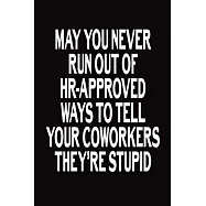 May You Never Run Out Of HR-Approved Ways To Tell Your Coworkers They Are Stupid: Journal With Funny Prompts And