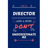 I’’m A Director And A Mom Don’’t Underestimate Me: Perfect Gag Gift For A Director Who Happens To Be A Mom And NOT To