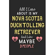 All I care about is my Nova Scotia Duck Tolling Retriever and like maybe 3 people: Lined Journal, 120 Pages, 6 x 9