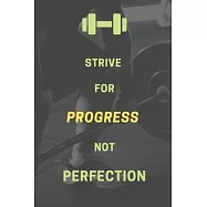 Strive for progress, not perfection.: Bodybuilding Journal, Physical Fitness Journal, Fitness Log Books, Workout Log