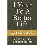 1 Year To A Better Life: A 365 Day - Life Changing Journal