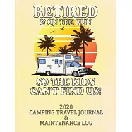 Retired & on the Run So the Kids Can&rsquo;&rsquo;t Find Us! 2020 Camping Travel Journal & Maintenance Log: A Great Retirement Gift