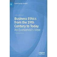 Business Ethics from the 19th Century to Today: An Economist&rsquo;&rsquo;s View