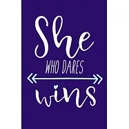 She Who Dares Wins: Blank Lined Notebook Journal: Motivational Inspirational Quote Gifts For Sister Mom Dad Brother
