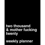 Two Thousand and Mother Fucking Twenty: 2020 Weekly Planner