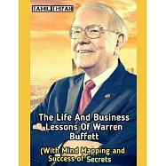 The Life And Business Lessons Of Warren Buffett: (With Mind Mapping and Success of Scerecte)