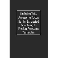 I’’m Trying To Be Awesome Today: Lined Notebook (110 Pages 6" x 9" )