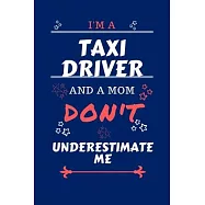 I&rsquo;&rsquo;m A Taxi Driver And A Mom Don&rsquo;&rsquo;t Underestimate Me: Perfect Gag Gift For A Taxi Driver Who Happens To Be A Mom And