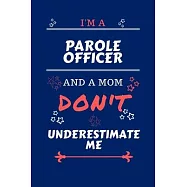 I&rsquo;&rsquo;m A Parole Officer And A Mom Don&rsquo;&rsquo;t Underestimate Me: Perfect Gag Gift For A Parole Officer Who Happens To Be A Mom