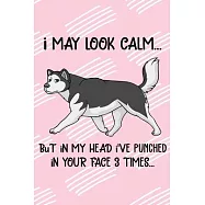 I May Look Calm But In My Head I&rsquo;&rsquo;ve Punched In Your Face 3 Times: Alaskan Malamute Puppy Dog 2020 2021 Monthly Weekly