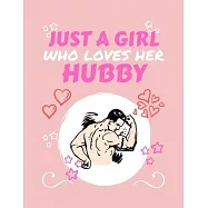 Just A Girl Who Loves Her Hubby: Blank Book For Writing, Journaling, Doodling or Sketching: 100 Pages, 8.5 x 11. Cute