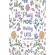 Pray More Worry Less: Medium Size Notebook with Lined Interior, Page Number and Daily Entry Ideal for Organization