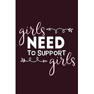 Girls Need To Support Girls: Blank Lined Notebook Journal: Motivational Inspirational Quote Gifts For Sister Mom Dad