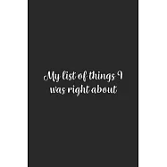 My list of things I was right about.: Lined Notebook / Journal Gift, 100 Pages, 6x9, Soft Cover, Matte Finish