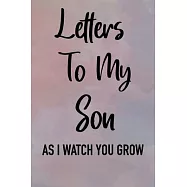 Letters to My Son as I Watch You Grow Notebook 6" x 9", 128 pages: : Mother To Son Notebook, Father To Son Journal