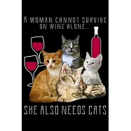 A Woman Cannot Survive On Wine Alone She Also Needs Cats: Wine Lover Cat Lover Lined Notebook Journal Diary 6x9