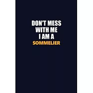Don’’t Mess With Me I Am A Sommelier: Career journal, notebook and writing journal for encouraging men, women and kids