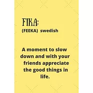 Fika (Feeka) Swedish a Moment to Slow Down and with Your Good Friends Appreciate the Good Things in Life: This simple