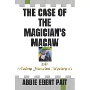 The Case of the Magician&rsquo;&rsquo;s Macaw: An Audrey Hampton Mystery #3