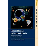 Liberal Ideas in Tsarist Russia: From Catherine the Great to the Russian Revolution