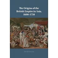 The Origins of the British Empire in Asia, 1600-1750