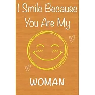 I Smile Because You Are My Woman: Gift Book For Woman, Christmas Gift Book, Birthday Gifts For Woman, Women’’s Day