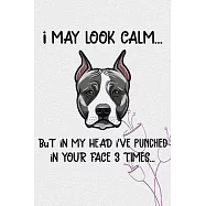 I May Look Calm But In My Head I&rsquo;&rsquo;ve Punched In Your Face 3 Times: American Staffordshire Terrier Puppy Dog 2020 2021